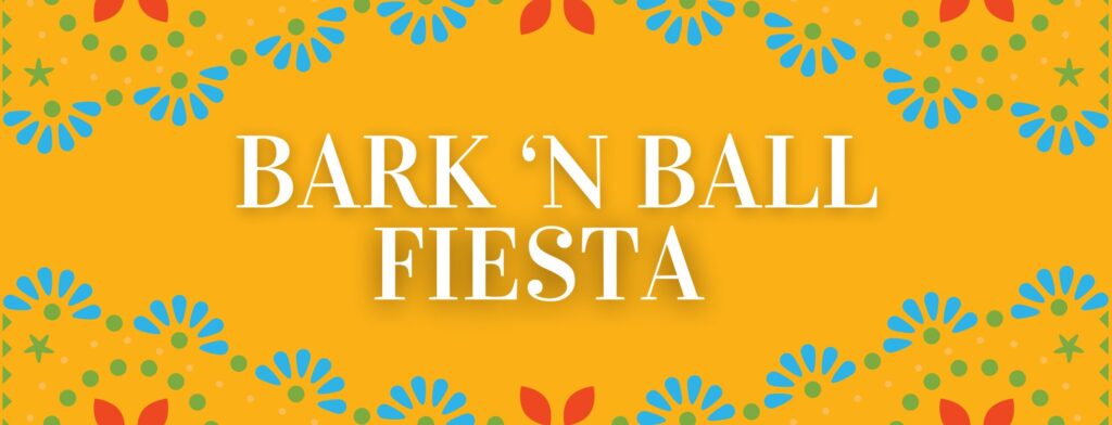Yellow background with colorful floral patterns and white text in the center reading "Bark 'N Ball Fiesta.